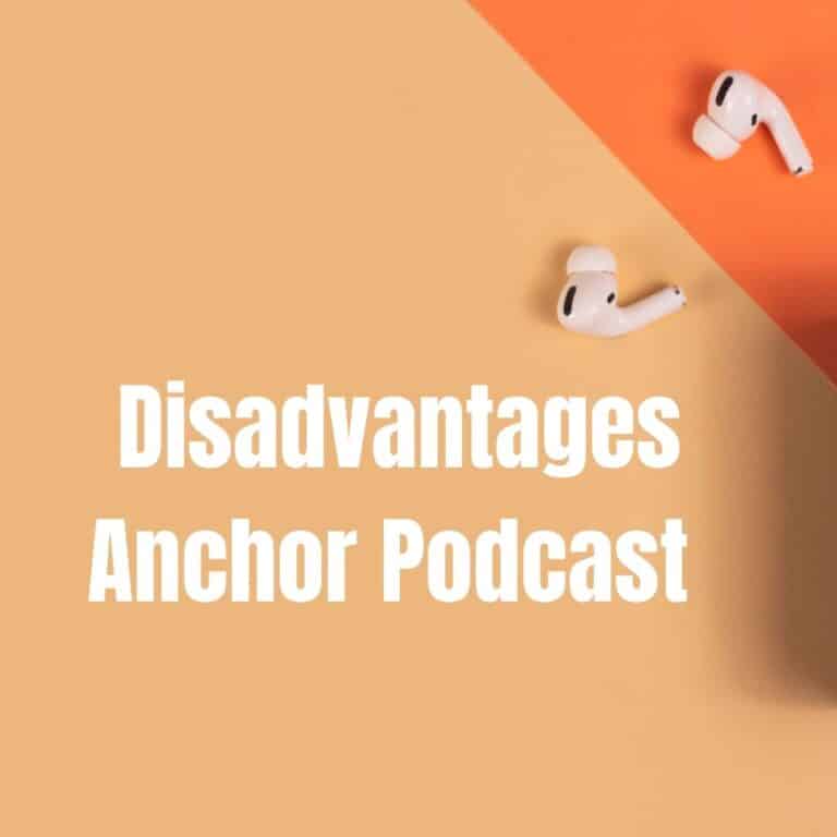 Disadvantages of Anchor podcast