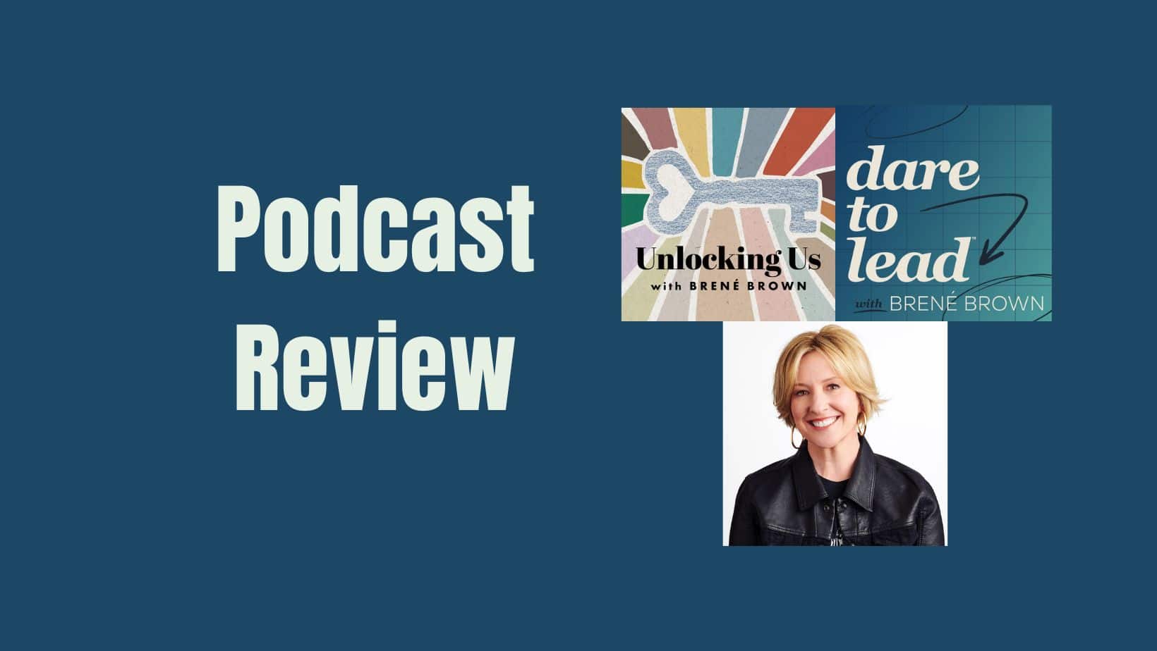 Brene Brown Podcasts Dare to Lead and Unlocking Us