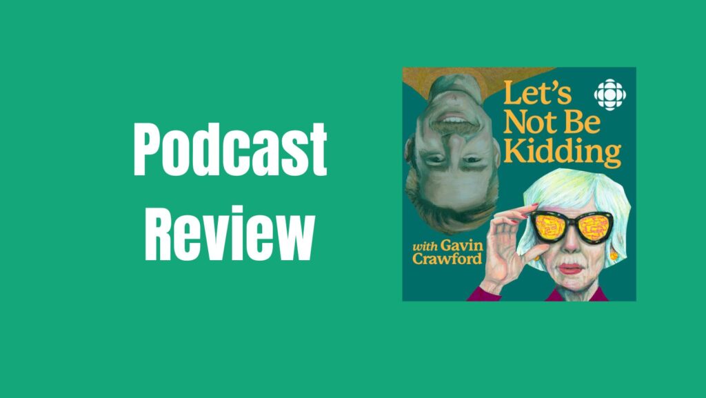 Let's Not Be Kidding with Gavin Crawford Podcast Review