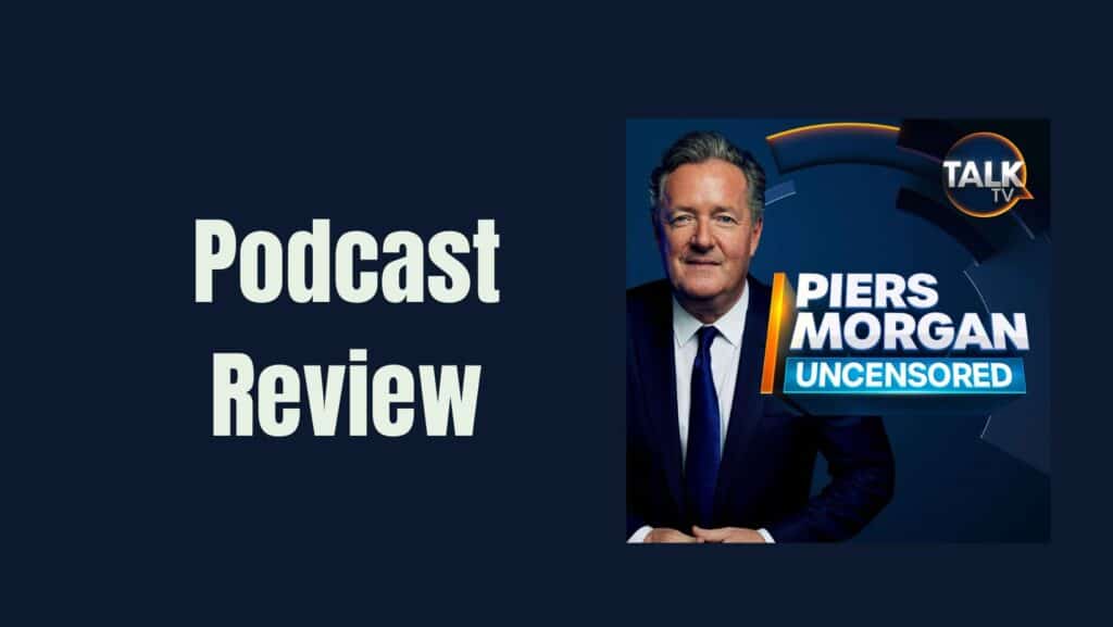 Piers Morgan Uncensored Podcast Review