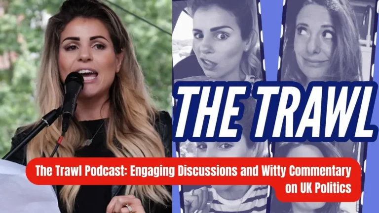 The Trawl Podcast : A Refreshing Take on UK Politics and News