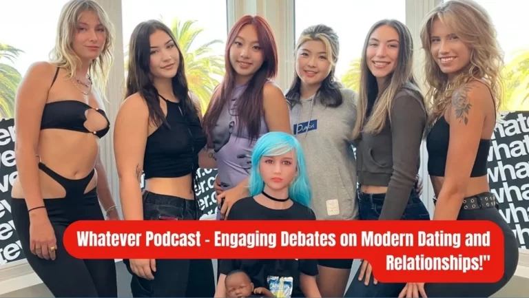 Whatever Podcast : A Controversial Take on Modern Dating and Society