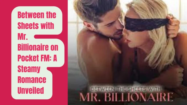 Between the Sheets with Mr. Billionaire on Pocket FM : Listen the Full Story