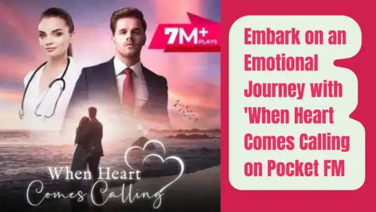 Unveiling the Emotional Journey of “When Heart Comes Calling” on Pocket FM