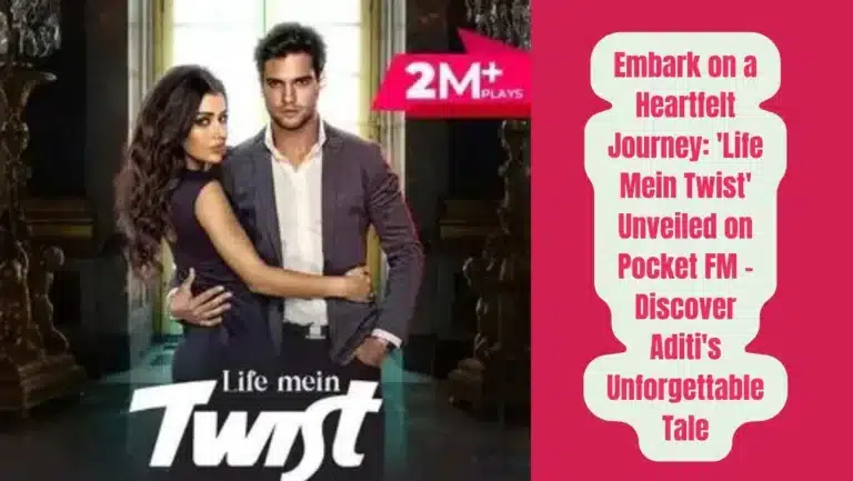 Audio Series ‘Life Mein Twist’ of Pocket FM : Listen Full Story