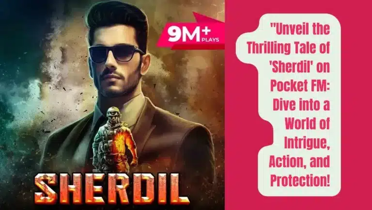 Audio Series “Sherdil” On Pocket FM : Listen The Full Story