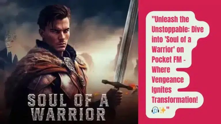 Audio Series “Soul of a Warrior “on Pocket FM : Listen The Full Story
