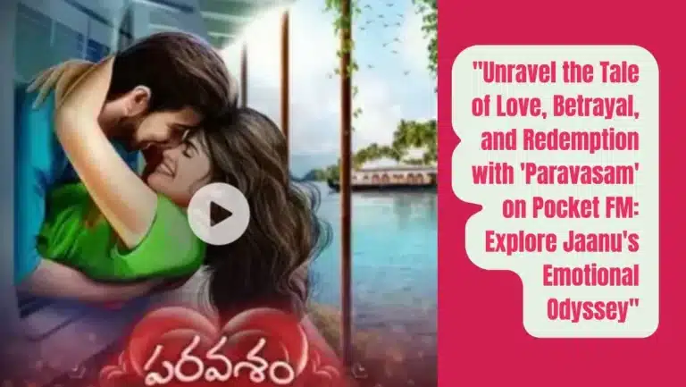 Audio Series “Paravasam” of Pocket FM : Listen The Full Story