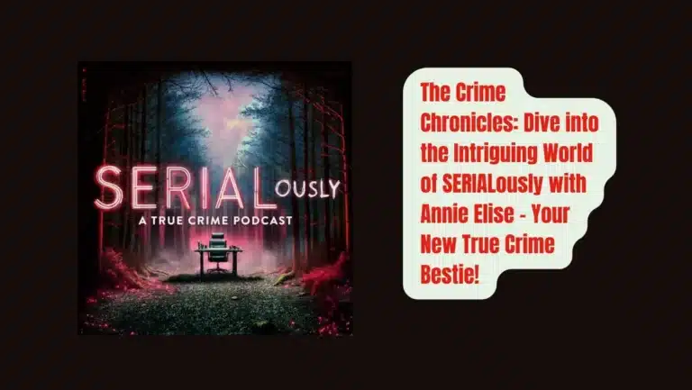 True Crime Secrets with SERIALously: Annie Elise’s Conversational Chronicles