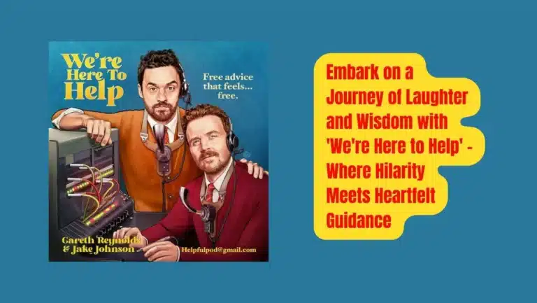 Laugh, Learn, and Listen: ‘We’re Here to Help’ Podcast with Jake Johnson and Gareth Reynolds
