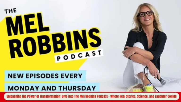 The Mel Robbins Podcast: Unveiling Life’s Transformative Secrets with Mel Robbins