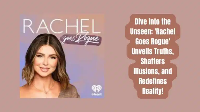 “Unmasking Reality: A Riveting Review of ‘Rachel Goes Rogue’ Podcast | Discover the Untold Story