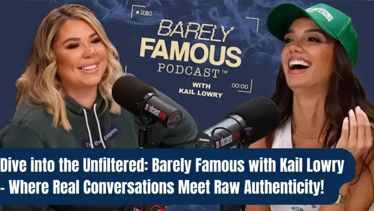 Barely Famous Podcast with Kail Lowry: Unfiltered Conversations Every Friday!