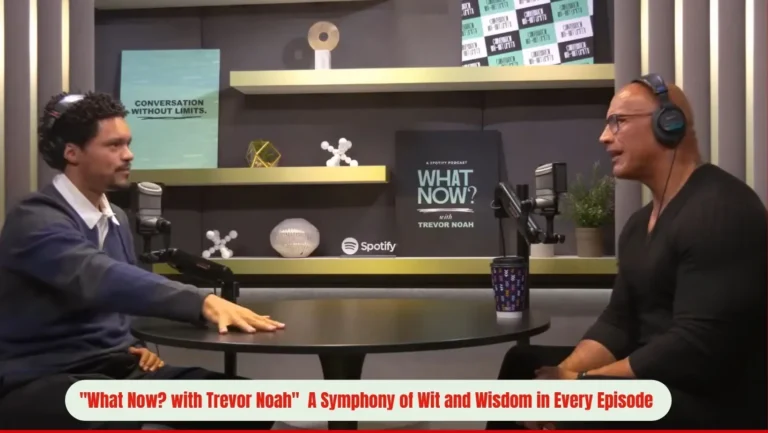 Trevor Noah’s Podcast Delight Essence of ‘What Now?’ for Your Auditory Pleasure