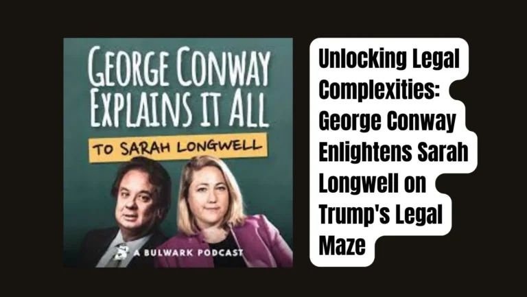 Unraveling Trump’s Legal Maze: George Conway Explains It All (To Sarah Longwell) | Podcast Review