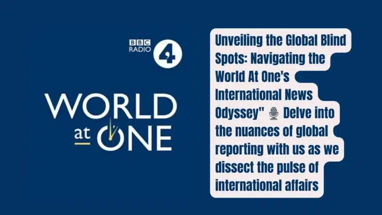 The World At One: A Critical Analysis of Global News Coverage | BBC Radio 4