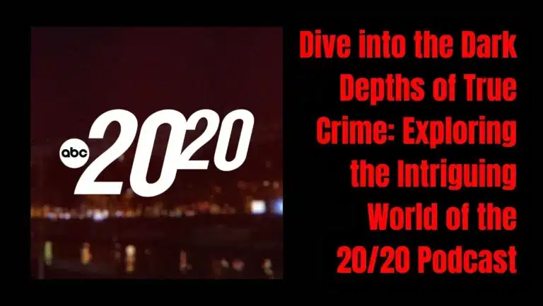 Unlocking Unforgettable True Crime Stories: Explore the 20/20 Podcast