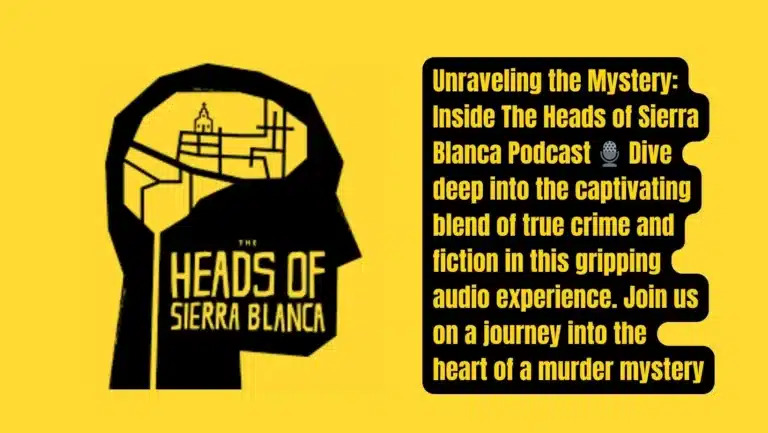“The Heads of Sierra Blanca” Podcast: A Blend of True Crime and Fiction