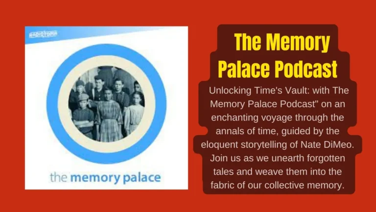 Immerse Yourself in History: The Magic of ‘The Memory Palace’ Podcast