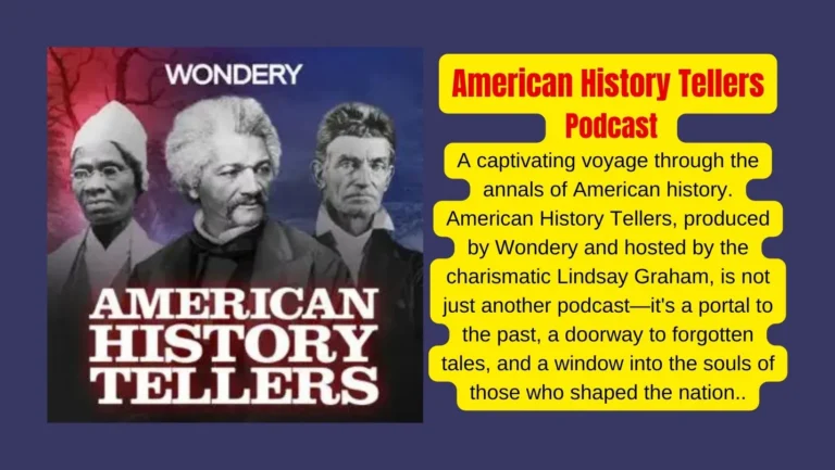 Experience History Like Never Before With American History Tellers Podcast