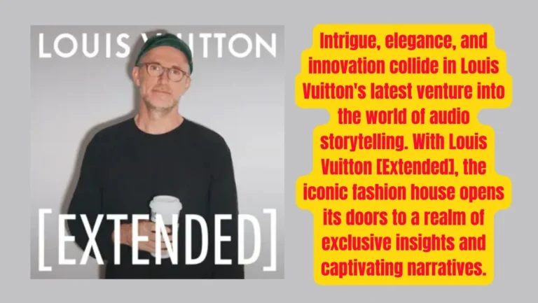 Louis Vuitton Introduces its Inaugural Podcast: Louis Vuitton [Extended]