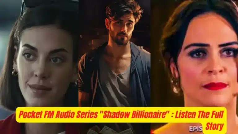 Pocket FM Audio Series “Shadow Billionaire” : Listen The Full Story