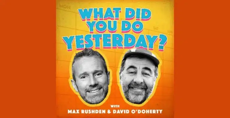New Comedy Podcast: Max Rushden and David O’Doherty Launch “What Did You Do Yesterday?