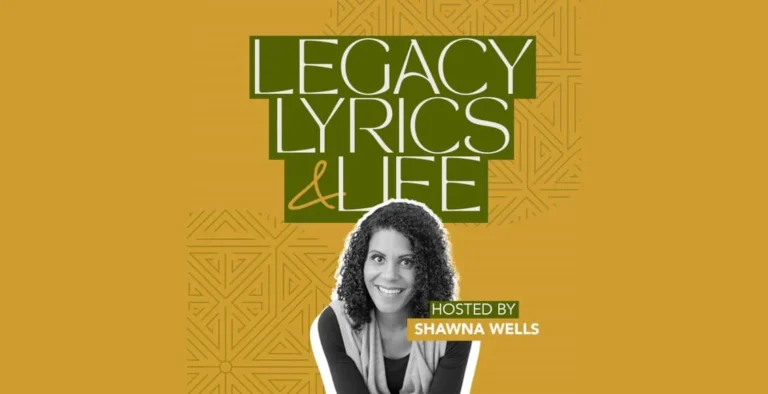 Legacy, Lyrics & Life: A Podcast on Living Your Legacy | Shawna Wells