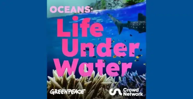 Greenpeace UK & Crowd Network Launch Season 2 of Oceans: Life Under Water Podcast