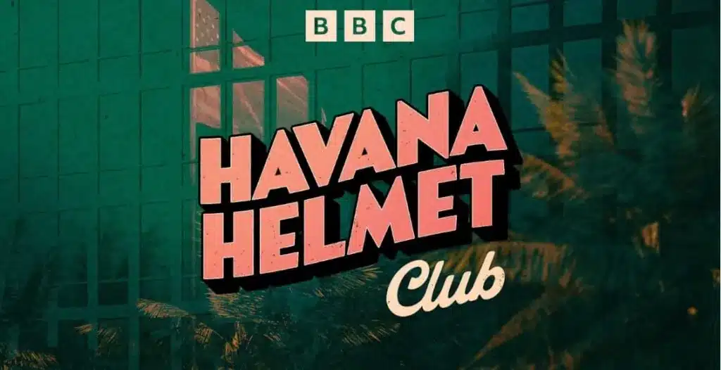 Cover art of the BBC investigative podcast “Havana Helmet Club,” exploring the global mystery of Havana Syndrome affecting diplomats and CIA officers.