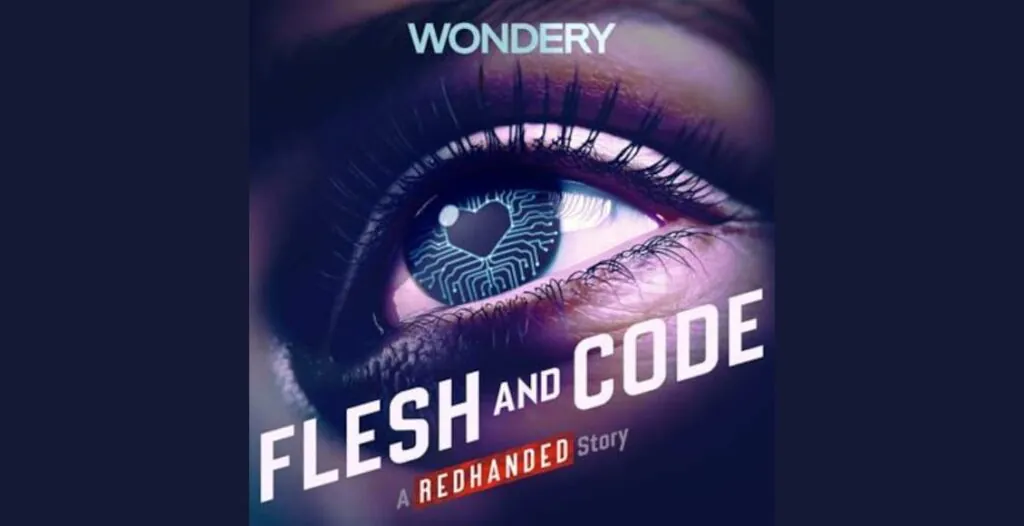 Podcast cover art for 'Flesh and Code' by Wondery featuring digital hearts and glitch effects representing AI romance.