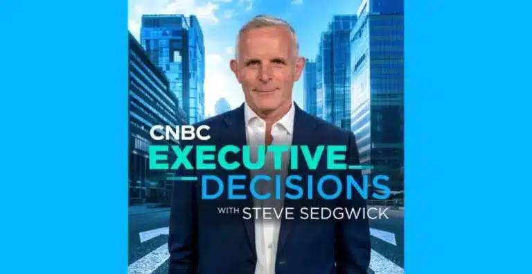 CNBC Launches “Executive Decisions” Podcast | Hosted by Steve Sedgwick
