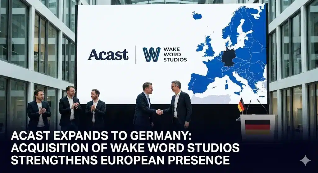 Acast expands into Germany after acquiring Wake Word Studios, strengthening its podcast creative and advertising presence in Europe