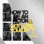 How to Be an Actor and Not Lose Your Sh*t Podcast | Honest Take on Acting Life