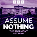 Assume Nothing Podcast Explores Stormont Spy Ring and Denis Donaldson Murder