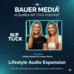 Bauer Media Acquires Nip Tuck Podcast to Expand Lifestyle & Beauty Audio Portfolio