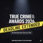 True Crime Awards 2026 Deadline Extended to 25 January | Final Call for Entries