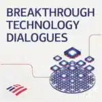 Bank of America launches Breakthrough Technology Dialogues Podcast | AI, Quantum & Future Tech Insights