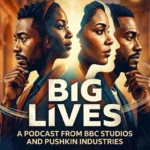 Big Lives Podcast by BBC Studios & Pushkin Industries Launching Globally