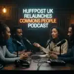 HuffPost UK Relaunches Commons People Podcast Amid Rising UK Political Tensions