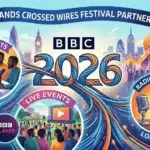 BBC Expands Crossed Wires Festival Partnership 2026 with Live Podcasts, Radio 4 Shows and iPlayer Coverage